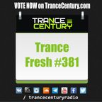 Trance Century Radio - #TranceFresh 381