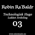 Robin Ra'Baldr Pres. Technologisk Hage - Lukket Avdeling 03