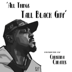 EP 68 The Groove Suite presents "All Things Tall Black Guy" by ChristinaCurates