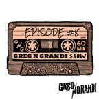 The Greg N Grandi Show - Episode # 8