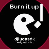 Dj Lucas DK- Burn it up (Original Mix)