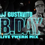 Dj Gustavito - B Day Live Twerk Mix