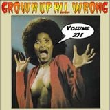 Grown Up All Wrong - Volume 27