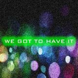 DJSteve Richardson WE GOT TO HAVE IT