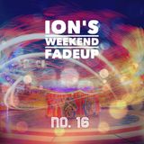 Ion's Weekend Fadeup #16