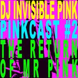 DJ Invisible Pink - Pinkcast 2 - The Return of Mr Pink