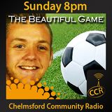 The Beautiful Game - @CCRfootball - Craig Goddard - 24/05/15 - Chelmsford Community Radio