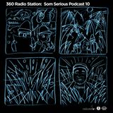 360Radiostation : Som Serious Podcast 10