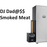 Smoked Meat | Dj Dad@$$