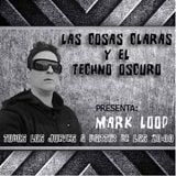 19 JUNIO 2014 RADIO SHOW "Las cosas claras y el techno oscuro" By Mark Loop