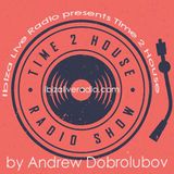 Ibiza Live Radio presents Time 2 House Session by Andrew Dobrolubov