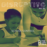 Disruptivo No. 62 - School Control