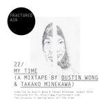 Fractured Air 22: My Time (A Mixtape by Dustin Wong & Takako Minekawa)