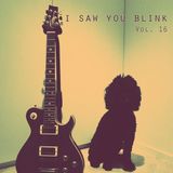 I saw you blink - Radioshow Vol.16