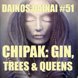 Dainos Dainai #51 Chipak: Gin, Trees & Queens