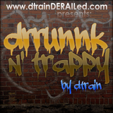dtrainDERAILed.com presents: DRRUNNKNTRAPPY Mixtape VOL #1 (Mixed by dtrain)