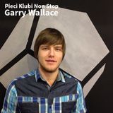 Garry Wallace - Pieci Klubi Non Stop 19.4.2014