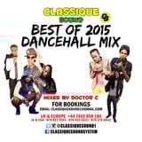 CLASSIQUE SOUND BEST OF 2015 DANCEHALL MIX - MIXED LIVE BY DOCTOR C