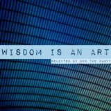 Wisdom is an Art
