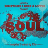 Sometimes i need a little soul