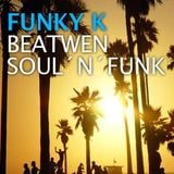 BEATWEN FUNK N SOUL | DJ FUNKY K