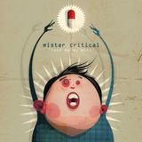 Mister Critical - Feed Me My Pill