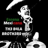 Escena Mexicana(TH3 B4LA BROTH3RS mix)