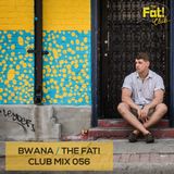 Bwana - The Fat! Club Mix 056