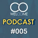 WELCOME PODCAST #005