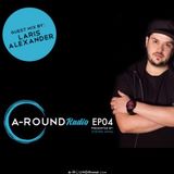 A-Round Radio Show Mixed By Laris Alexander Episode 04