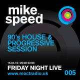 Mike Speed | React Radio Uk | 150416 | Friday Night Live | 8-10pm | 90's House & Prog. Session | 005