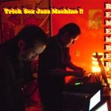 Remember Trick Sex Jazz Machine !!