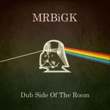 MRBiGK - Dub Side Of The Room