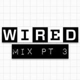 The Wired Mix Pt. 3