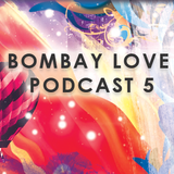 BombayLove Podcast 5