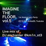 IMAGINE THE FLOOR. vol.5 DJ enchanter with MC暴力 live mix #ITF_DJ