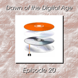Dawn of the Digital Age - Episode 20