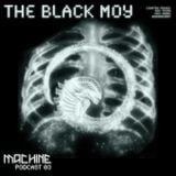 MACHINE 03 ::: The Black Moy