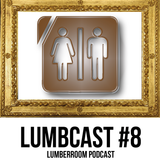 Lumber Room Podcast - Lumbcast #8