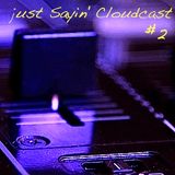 just Sayin' Cloudcast #2