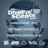 Droppin' Science Show March-April 2016 ft. Matman & Daredevil