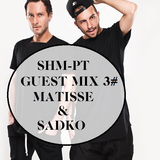SHM-PT Guest Mix 3#: Matisse & Sadko