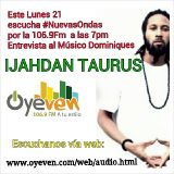 ENTREVISTA CON IJAHDAN TAURUS EN NUEVAS ONDAS 106.9 FM (PARTE 1)
