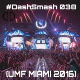 #DashSmash 038 (UMF MIAMI 2016)