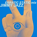 003: JIMMY JAZZ - erratic static