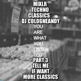 Mixlr Techno Classics 3 by DJ Cologneandy