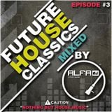 FUTURE HOUSE CLASSICS EPISODE #3 MIXD BY ALFA - NOTHING BUT HOUSE MUSIC