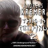 ANDREAS KREMER - This is Techno 2! - 100% Underground Techno - www.andreaskremer.net