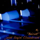 just Sayin' Cloudcast #1 - "Beirut"