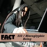 FACT mix 333 - Hieroglyphic Being (Jun '12)